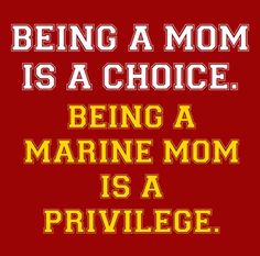 the text being a mom is a choice being a marine mom is a privilege