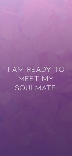 the words i amready to meet my soulmate are in white on purple