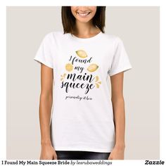 I Found My Main Squeeze Bride T-Shirt Lemon Themed Party, Bride Friend, Womens Basic