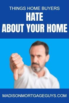 a man pointing at the camera with text that reads things home buyers hate about your home