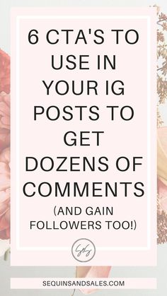 6 CTA's to Use in Your IG Posts to Get Dozens of Comments Gain Followers