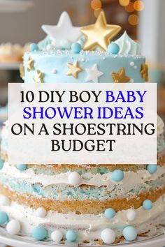 a blue and white cake with stars on top that says, 10 diy boy baby shower ideas on a shoestring budget