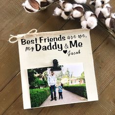 a photo frame with the words best friends are my daddy and me