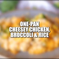 broccoli and rice with the words one - pan cheesy chicken, broccoli & rice