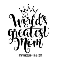 the phrase world's greatest mom with a crown on it, in black and white