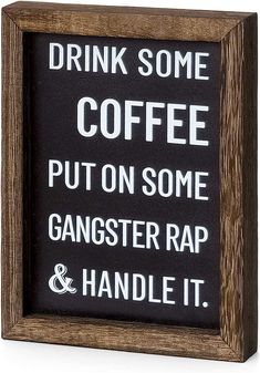 a sign that says drink some coffee put on some gangster rap and handle it