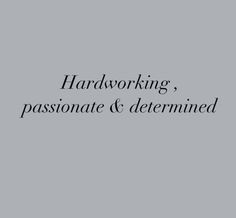 the words hardworking, passionate & determined on a gray background