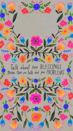 a card with flowers and the words, talk about your blessing here than you talk about your problems