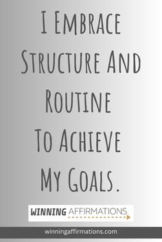 I embrace structure and routine to achieve my goals - positive affirmations for self discipline by Winning Affirmations.