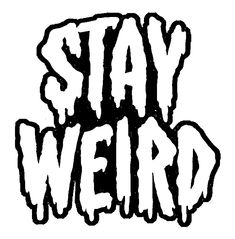 the words stay weird written in black ink