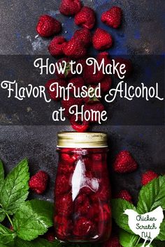 raspberries in a jar with the words how to make flavor infused alcohol at home