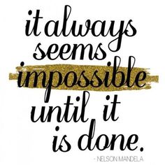 a quote that says it always seems impossible until it is done with gold paint on white paper