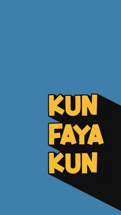 the words kunn faya kun are written in yellow on a blue background