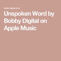 the words unspoken word by bobby digital on apple music are in white