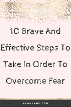 the words 10 brave and effective steps to take in order to overcome fear on a pink background