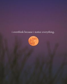 a full moon with the words i overthik because i notice everything