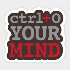 a sticker with the words ctrl and your mind in red, grey and black