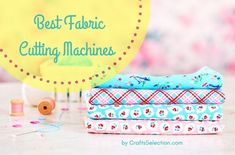 the best fabric cutting machines for quilting and crochet projects, including baby blankets