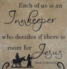 a sign that says, each of us is an inkkeeper who decides if there is room for jesus