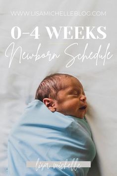 a baby wrapped up in a blanket with the words, o - 4 weeks newborn schedule