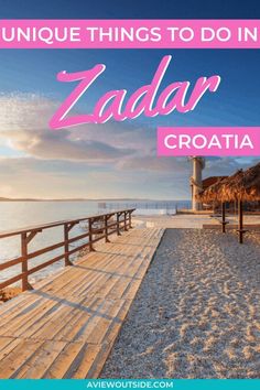 a wooden pier with the words unique things to do in zadar croatia on it