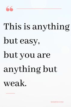 a quote that reads, this is anything but easy, but you are anything but weak