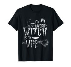 a black t - shirt with white writing that says, my favorite witch is my wife