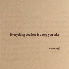 Everything You Loose Is A Step You Take Taylor Swift, Taylor Swift Sayings, Taylor Quotes, Indonesia Quotes, Taylor Swift Lyric Quotes, Swift Quotes, Romantic Book Quotes, Taylor Lyrics, Senior Quotes