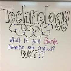 a whiteboard with writing on it that says technology tuesday what is your favorite invention ever created? why?