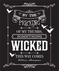 a black and white poster with the words by the picking of my thumbs, something wicked