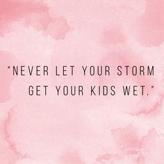 a pink watercolor background with the words never let your storm get your kids wet