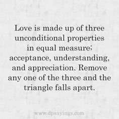 the quote love is made up of three unconditionalal properties in equal measure