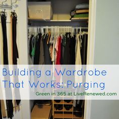 Building a Wardrobe that Works: Purging - Green in 365 at LiveRenewed.com Building A Wardrobe, Green Clean, Build A Closet, Wardrobe Pieces, Style Inspiration Casual, Build A Wardrobe, Home Management, Saving Ideas