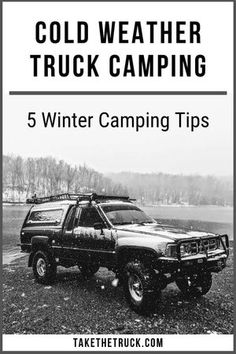 a black and white photo with the words cold weather truck camping 5 winter camping tips