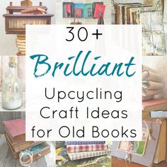 the words brilliant upcycling craft ideas for old books are overlaid with images of furniture