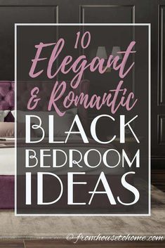 a bedroom with black and white bedding and purple furniture in the background text reads 10 elegant & romantic black bedroom ideas