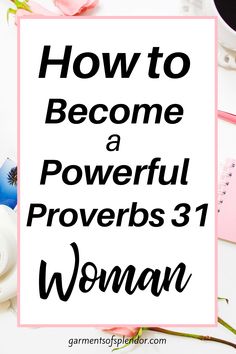 the words how to become a powerful provers 31 woman on top of a desk