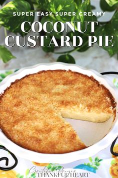 a close up of a pie on a plate with the words super easy super creamy coconut custard pie