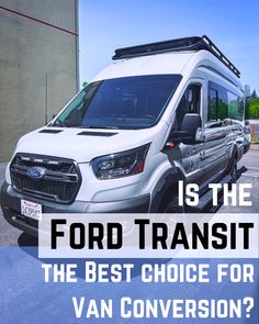 a white van with the words is the ford transit the best choice for an rv conversation?