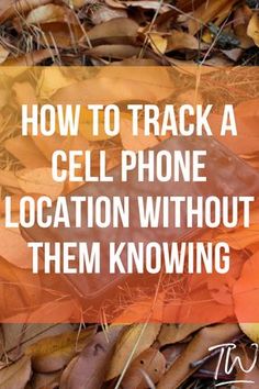 cell phone laying on the ground with text overlay that reads how to track a cell phone location without them known