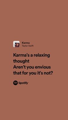 a brown background with the words karma's a relaxing thought aren't you envirious that for you it's not?