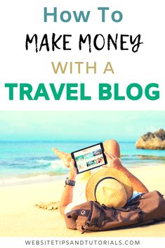 a person laying on the beach using a tablet with text overlay that reads how to make money with a travel blog