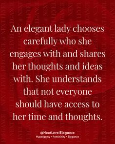 an elegant lady chooses carefully who she engages with and shares her thoughts and ideas with