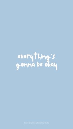 the words everything's going to be okay are written in white on a blue background