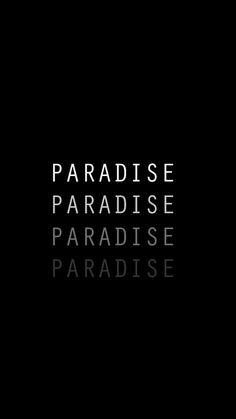 the words paradise, paradise and paradise are written in black on a dark background with white letters