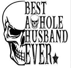 a skull with the words best a whole husband ever in black on a white background