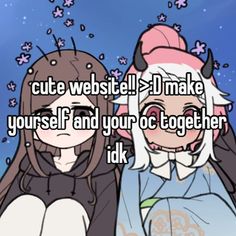 two girls standing next to each other with the words cute website i'm make yourself and