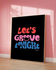 a black poster with the words'let's grove tonight'in pink and blue