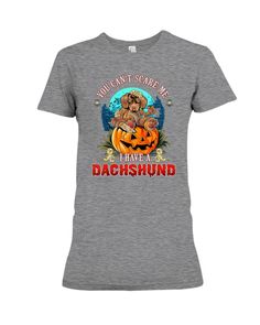 a women's t - shirt that says you can't scare me i have a dachshund