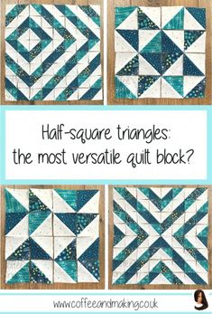 four different blocks with the words half square triangles, the most versatie quilt block?